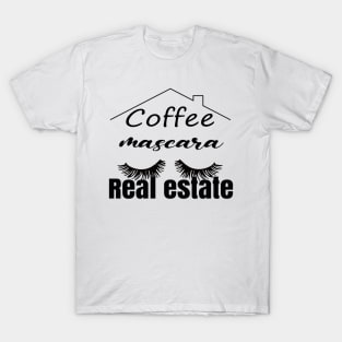 Coffee mascara real estate funny saying gift, funny sayings, funny coffee sayings T-Shirt